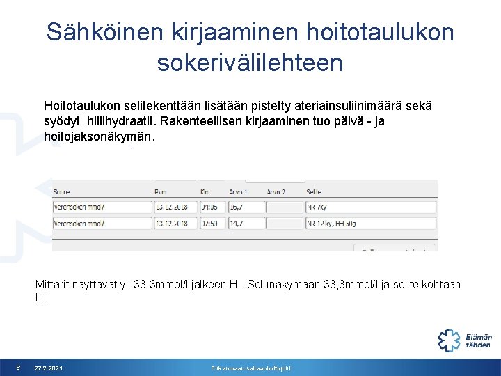 Sähköinen kirjaaminen hoitotaulukon sokerivälilehteen Hoitotaulukon selitekenttään lisätään pistetty ateriainsuliinimäärä sekä syödyt hiilihydraatit. Rakenteellisen kirjaaminen