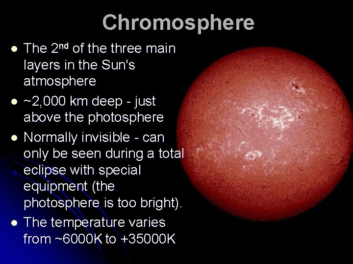 Chromosphere l l The 2 nd of the three main layers in the Sun's