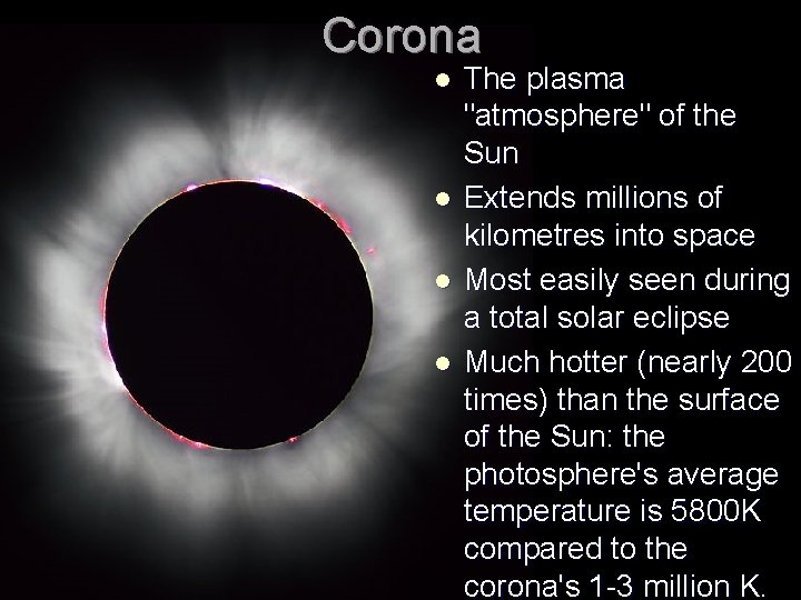 Corona l l The plasma "atmosphere" of the Sun Extends millions of kilometres into