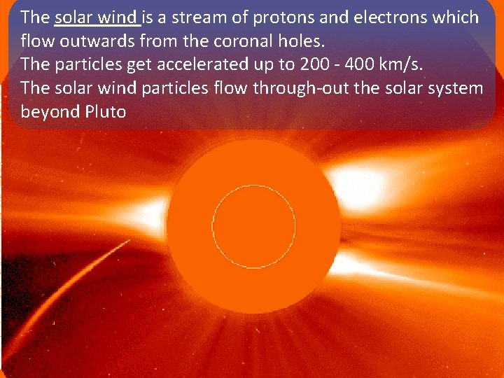 The solar wind is a stream of protons and electrons which flow outwards from