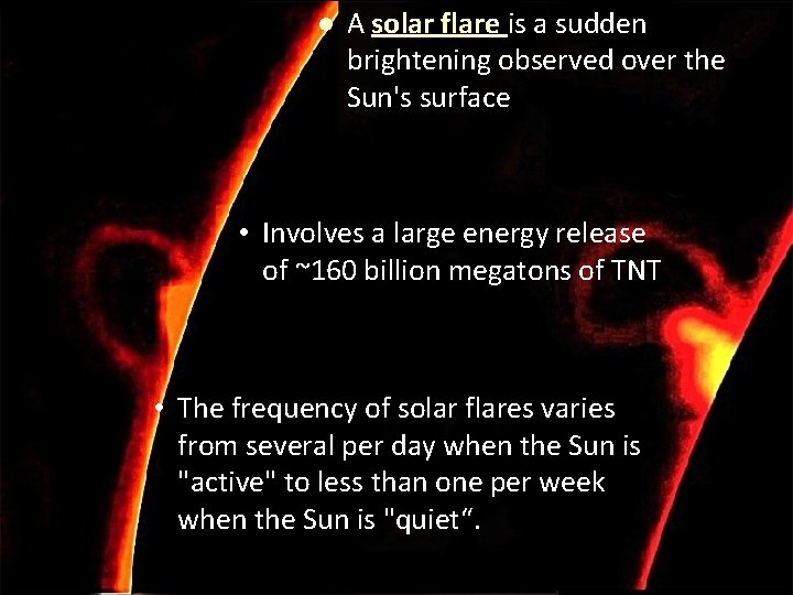 l A solar flare is a sudden brightening observed over the Sun's surface •