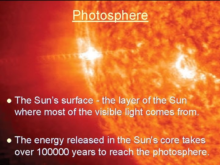 Photosphere l The Sun’s surface - the layer of the Sun where most of