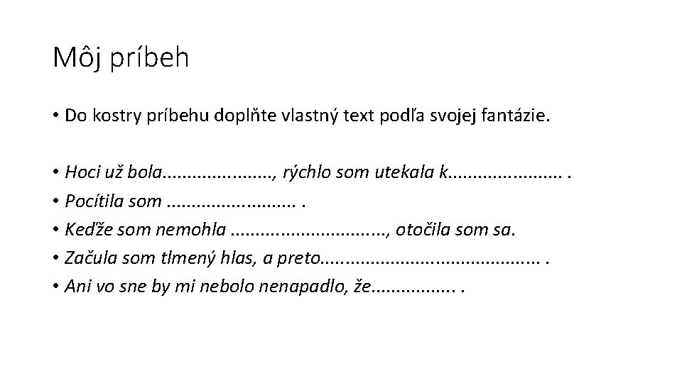 Môj príbeh • Do kostry príbehu doplňte vlastný text podľa svojej fantázie. • Hoci