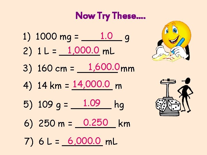 Now Try These…. 1. 0 g 1) 1000 mg = _______ 1, 000. 0