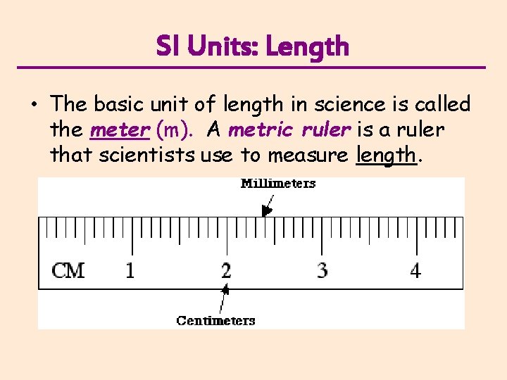 SI Units: Length • The basic unit of length in science is called the