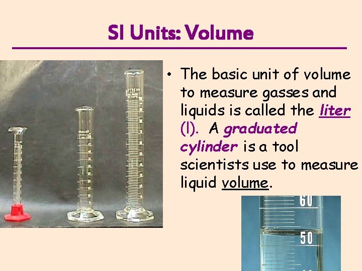 SI Units: Volume • The basic unit of volume to measure gasses and liquids