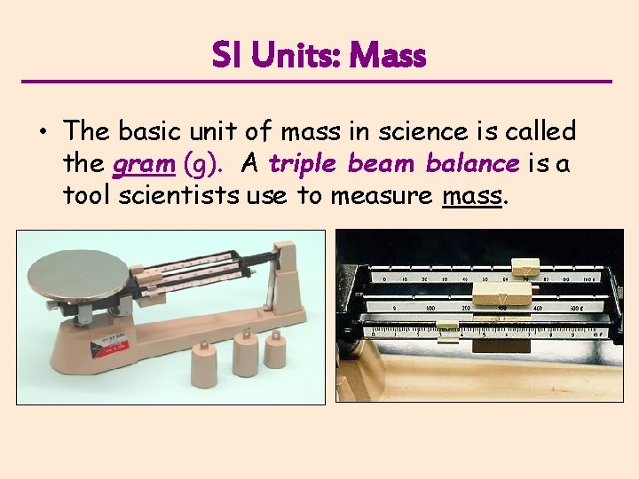 SI Units: Mass • The basic unit of mass in science is called the