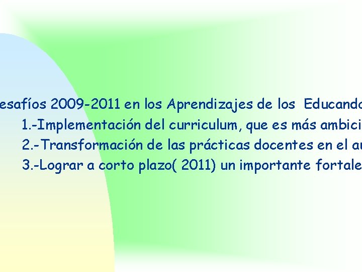 esafíos 2009 -2011 en los Aprendizajes de los Educando 1. -Implementación del curriculum, que