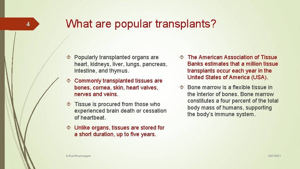 4 What are popular transplants? Popularly transplanted organs are heart, kidneys, liver, lungs, pancreas,