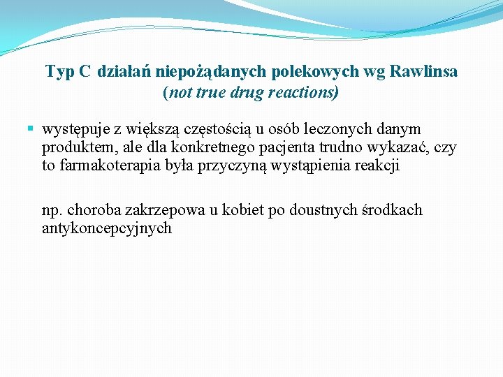 Typ C działań niepożądanych polekowych wg Rawlinsa (not true drug reactions) § występuje z