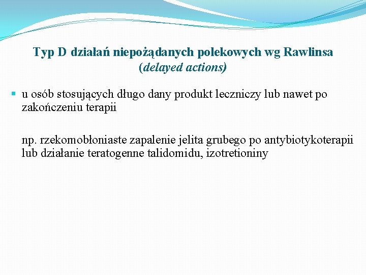 Typ D działań niepożądanych polekowych wg Rawlinsa (delayed actions) § u osób stosujących długo