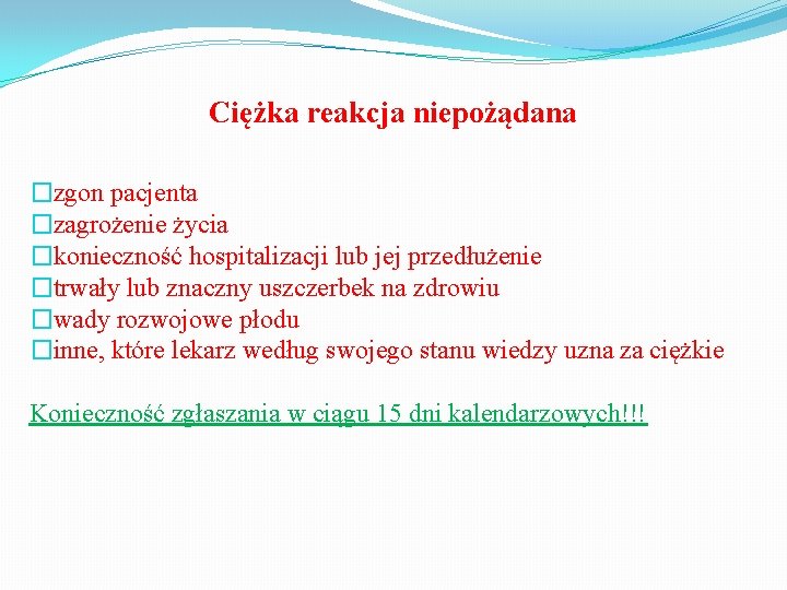 Ciężka reakcja niepożądana �zgon pacjenta �zagrożenie życia �konieczność hospitalizacji lub jej przedłużenie �trwały lub