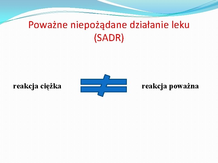 Poważne niepożądane działanie leku (SADR) reakcja ciężka reakcja poważna 