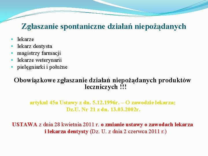 Zgłaszanie spontaniczne działań niepożądanych • • • lekarze lekarz dentysta magistrzy farmacji lekarze weterynarii