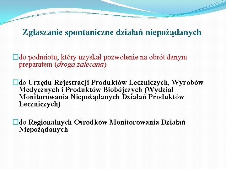 Zgłaszanie spontaniczne działań niepożądanych �do podmiotu, który uzyskał pozwolenie na obrót danym preparatem (droga