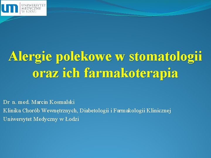 Alergie polekowe w stomatologii oraz ich farmakoterapia Dr n. med. Marcin Kosmalski Klinika Chorób