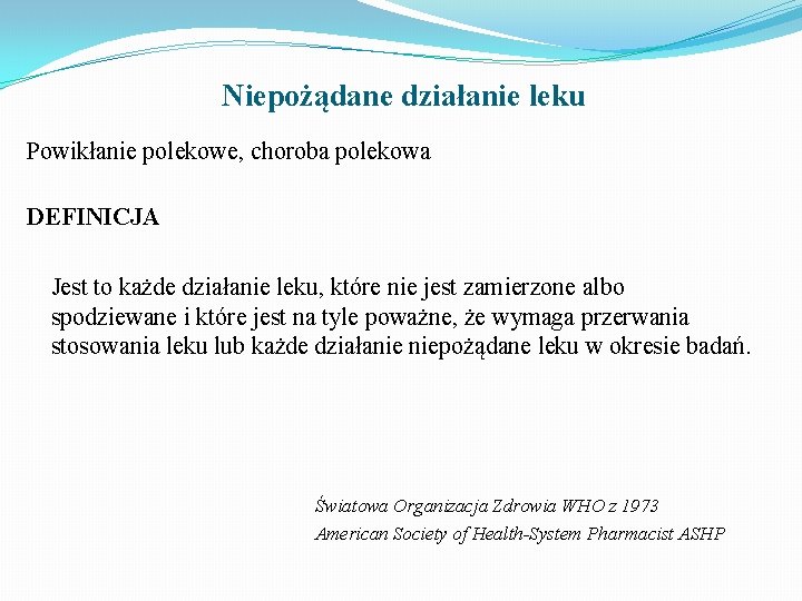 Niepożądane działanie leku Powikłanie polekowe, choroba polekowa DEFINICJA Jest to każde działanie leku, które