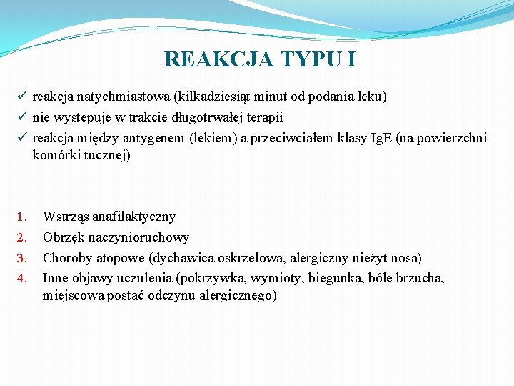 REAKCJA TYPU I ü reakcja natychmiastowa (kilkadziesiąt minut od podania leku) ü nie występuje