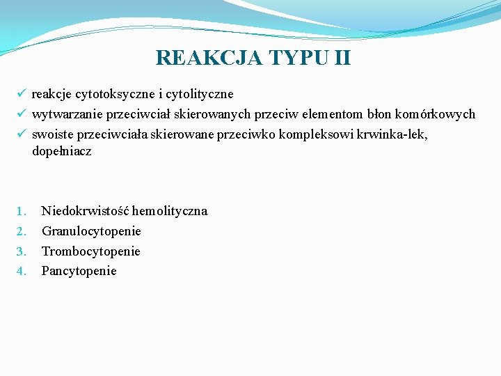 REAKCJA TYPU II ü reakcje cytotoksyczne i cytolityczne ü wytwarzanie przeciwciał skierowanych przeciw elementom