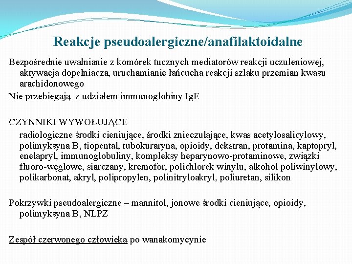 Reakcje pseudoalergiczne/anafilaktoidalne Bezpośrednie uwalnianie z komórek tucznych mediatorów reakcji uczuleniowej, aktywacja dopełniacza, uruchamianie łańcucha