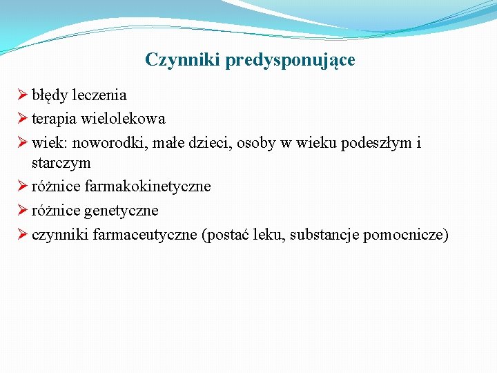 Czynniki predysponujące Ø błędy leczenia Ø terapia wielolekowa Ø wiek: noworodki, małe dzieci, osoby