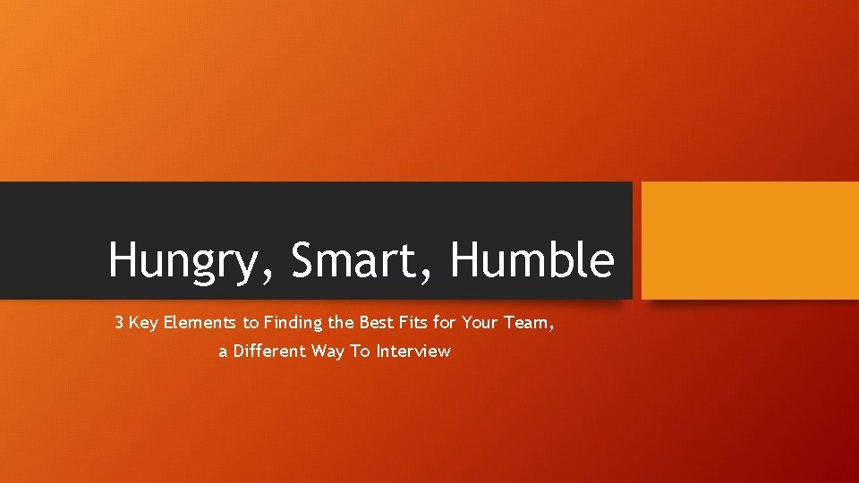 Hungry, Smart, Humble 3 Key Elements to Finding the Best Fits for Your Team,