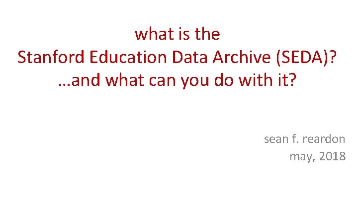 what is the Stanford Education Data Archive (SEDA)? …and what can you do with what is the Stanford Education Data Archive (SEDA)? …and what can you do with