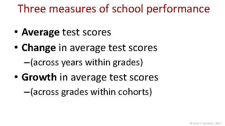 Three measures of school performance • Average test scores • Change in average test