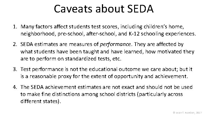 Caveats about SEDA 1. Many factors affect students test scores, including children’s home, neighborhood,