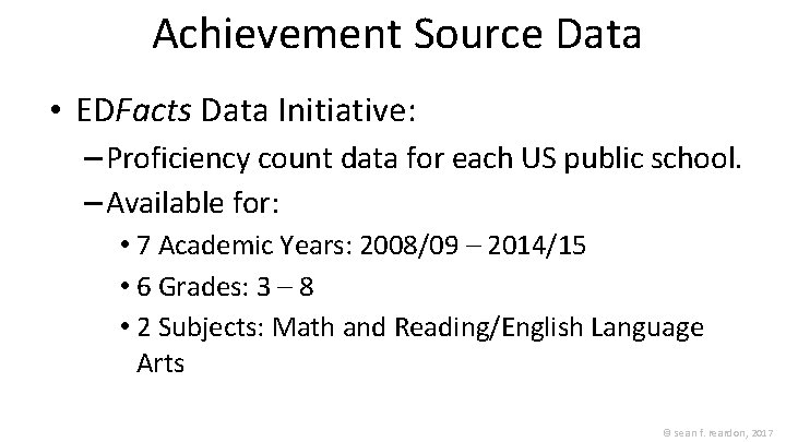 Achievement Source Data • EDFacts Data Initiative: – Proficiency count data for each US