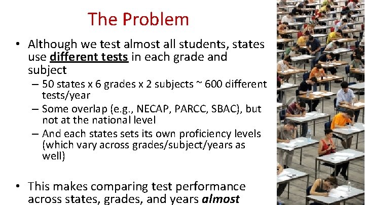 The Problem • Although we test almost all students, states use different tests in