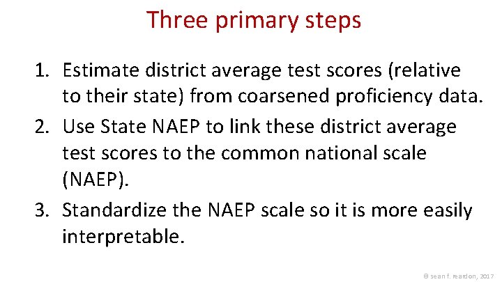 Three primary steps 1. Estimate district average test scores (relative to their state) from