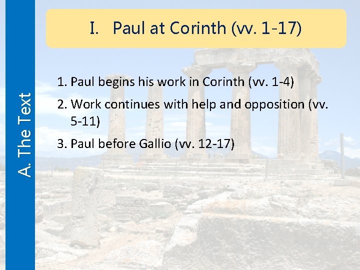 I. Paul at Corinth (vv. 1 -17) A. The Text 1. Paul begins his