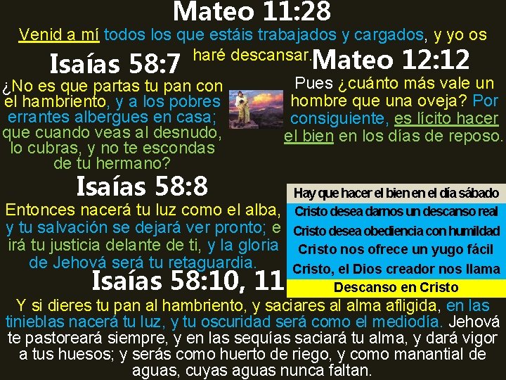 Mateo 11: 28 Venid a mí todos los que estáis trabajados y cargados, y