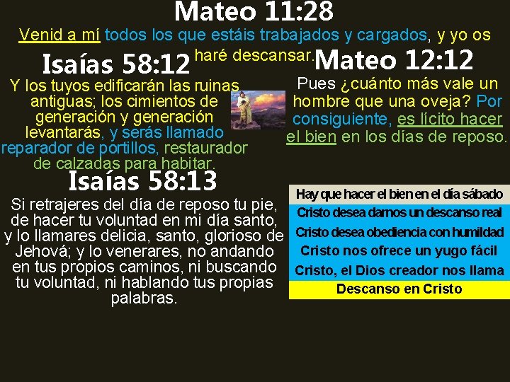 Mateo 11: 28 Venid a mí todos los que estáis trabajados y cargados, y