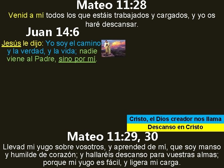 Mateo 11: 28 Venid a mí todos los que estáis trabajados y cargados, y