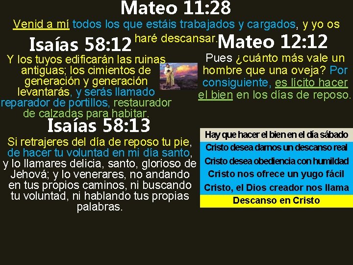 Mateo 11: 28 Venid a mí todos los que estáis trabajados y cargados, y