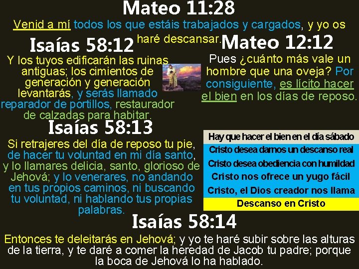 Mateo 11: 28 Venid a mí todos los que estáis trabajados y cargados, y