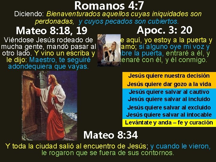 Romanos 4: 7 Diciendo: Bienaventurados aquellos cuyas iniquidades son perdonadas, y cuyos pecados son