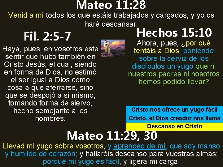 Mateo 11: 28 Venid a mí todos los que estáis trabajados y cargados, y