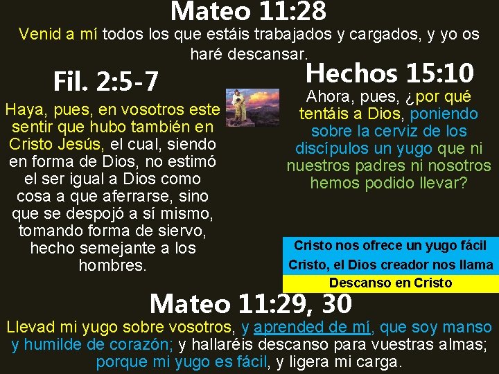 Mateo 11: 28 Venid a mí todos los que estáis trabajados y cargados, y