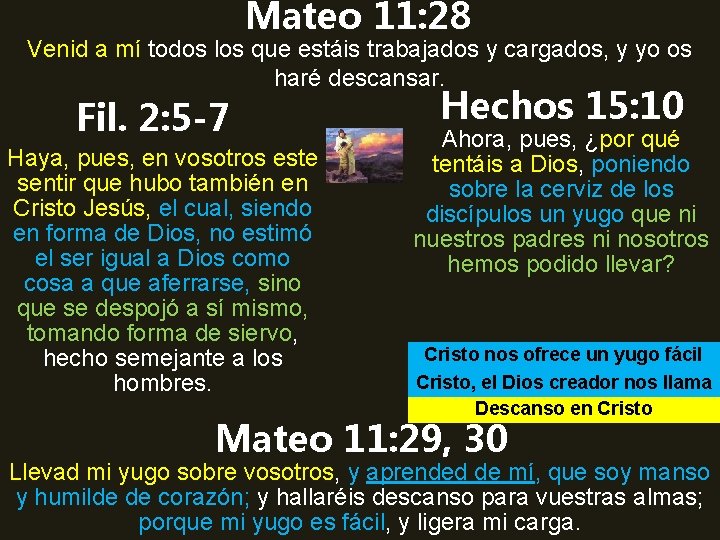 Mateo 11: 28 Venid a mí todos los que estáis trabajados y cargados, y