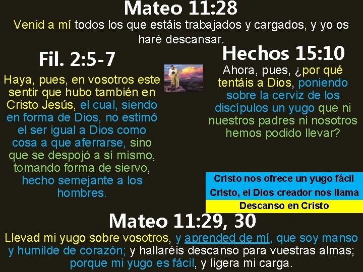 Mateo 11: 28 Venid a mí todos los que estáis trabajados y cargados, y