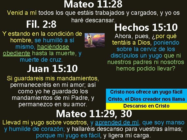 Mateo 11: 28 Venid a mí todos los que estáis trabajados y cargados, y