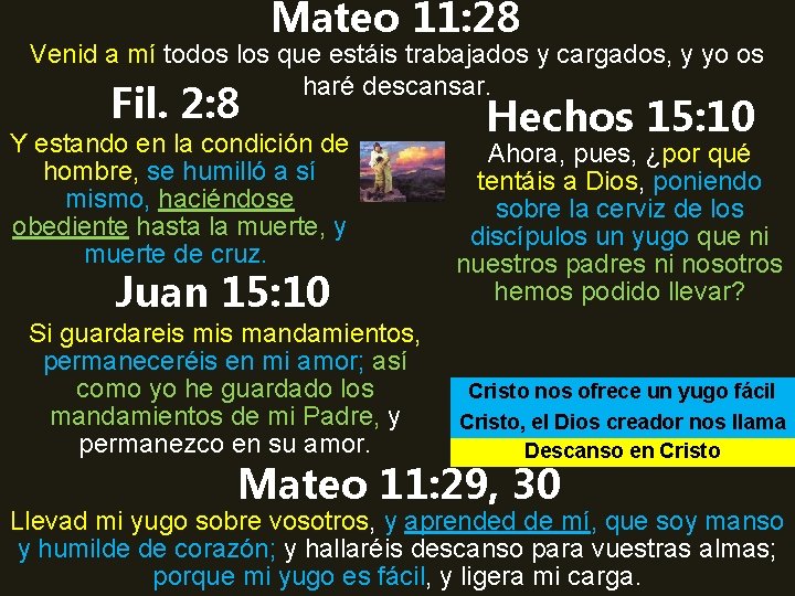 Mateo 11: 28 Venid a mí todos los que estáis trabajados y cargados, y