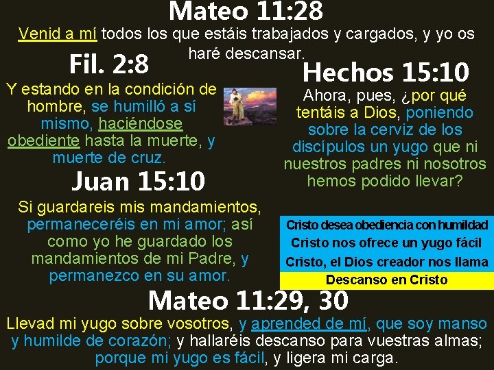 Mateo 11: 28 Venid a mí todos los que estáis trabajados y cargados, y