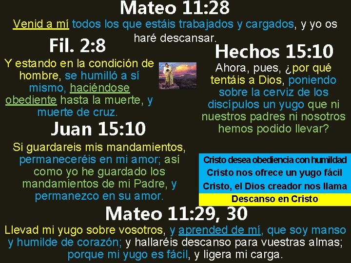 Mateo 11: 28 Venid a mí todos los que estáis trabajados y cargados, y