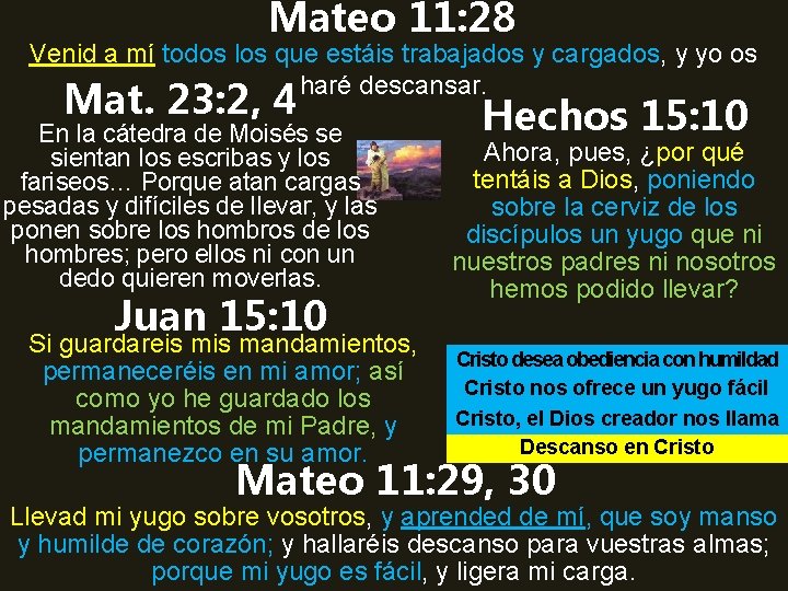 Mateo 11: 28 Venid a mí todos los que estáis trabajados y cargados, y