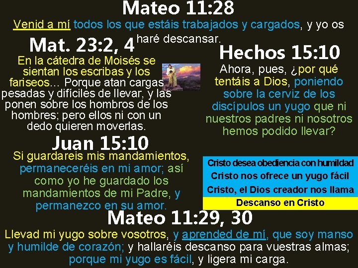 Mateo 11: 28 Venid a mí todos los que estáis trabajados y cargados, y