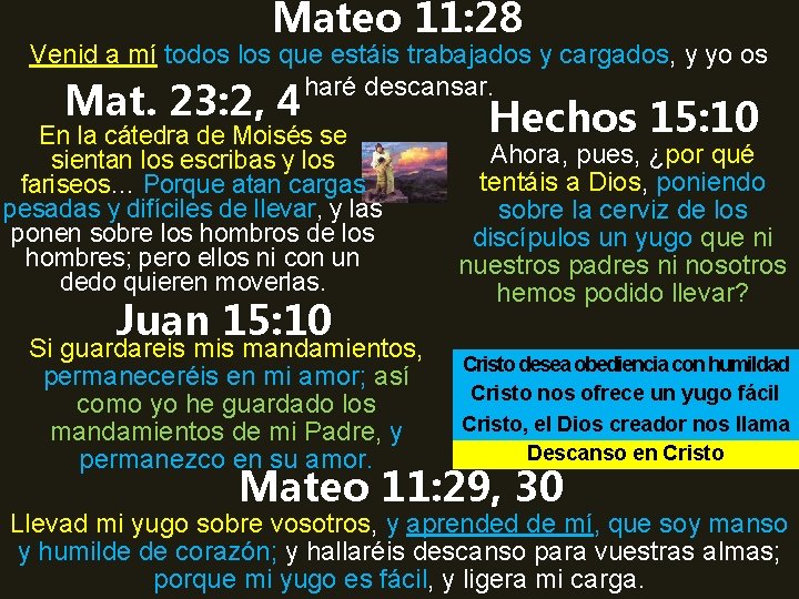 Mateo 11: 28 Venid a mí todos los que estáis trabajados y cargados, y